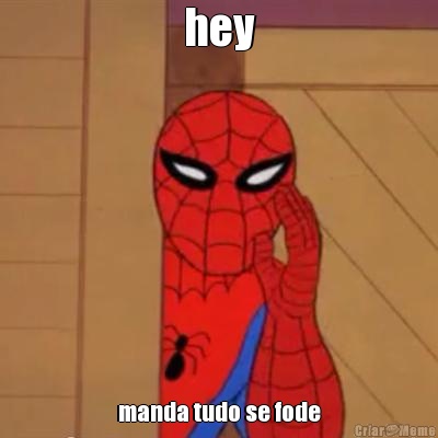 hey manda tudo se fode