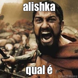 alishka qual �