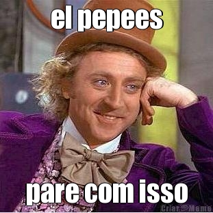 el pepees pare com isso