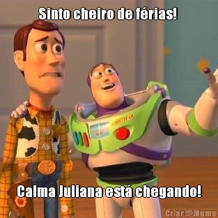 Sinto cheiro de f�rias!  Calma Juliana est� chegando!