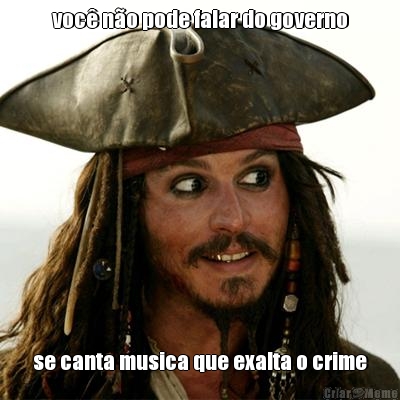 voc� n�o pode falar do governo se canta musica que exalta o crime