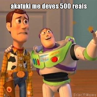 akatuki me deves 500 reais 