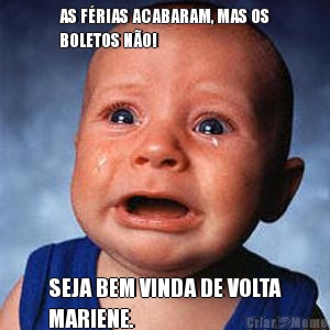 AS F�RIAS ACABARAM, MAS OS
BOLETOS N�O! SEJA BEM VINDA DE VOLTA
MARIENE.
