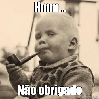 Hmm... N�o obrigado