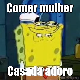 Comer mulher Casada adoro
