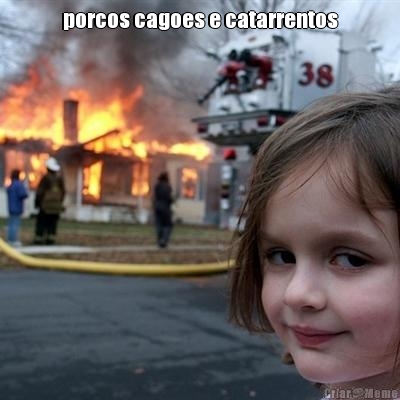 porcos cagoes e catarrentos 