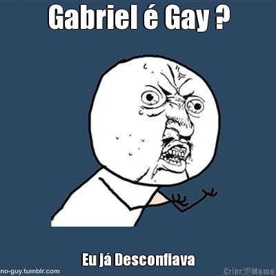 Gabriel � Gay ? Eu j� Desconfiava