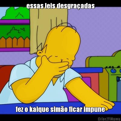 essas leis desgra�adas fez o kaique sim�o ficar impune