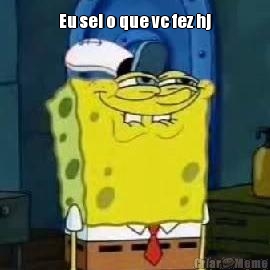 Eu sei o que vc fez hj 