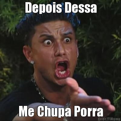 Depois Dessa Me Chupa Porra