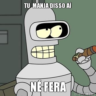 TU  MANJA DISSO A� N� FERA