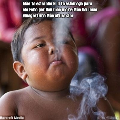 M�e Ta estranho N  D Ta est�mago para
ele Feito por Uau m�o morte M�e Uau m�o
vinagre fruta M�e altura sim













 