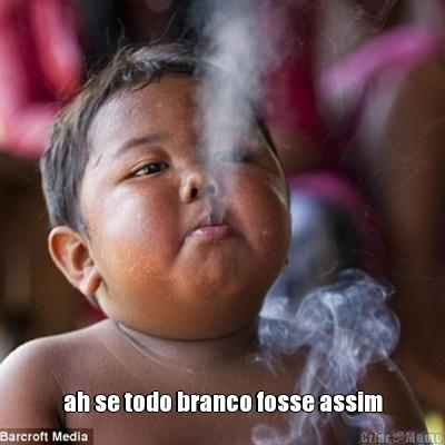  ah se todo branco fosse assim