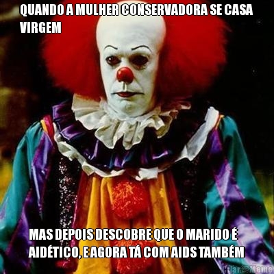QUANDO A MULHER CONSERVADORA SE CASA
VIRGEM MAS DEPOIS DESCOBRE QUE O MARIDO �
AID�TICO, E AGORA T� COM AIDS TAMB�M