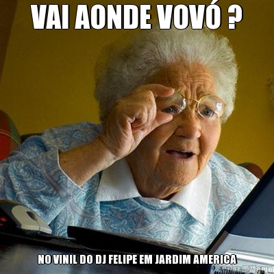 VAI AONDE VOV� ? NO VINIL DO DJ FELIPE EM JARDIM AMERICA