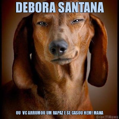 DEBORA SANTANA OU  VC ARRUMOU UM RAPAZ E SE CASOU HEM! MANA