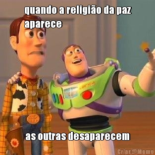 quando a religi�o da paz
aparece as outras desaparecem