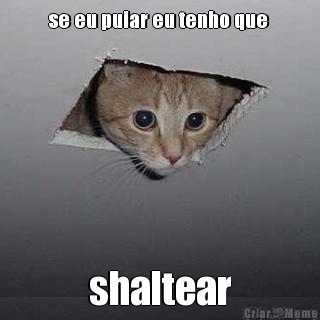 se eu pular eu tenho que  shaltear