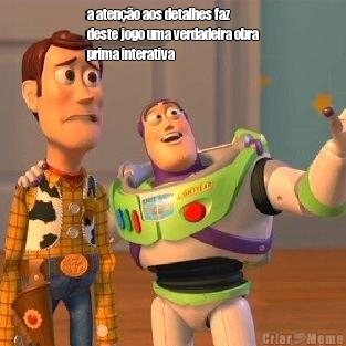 a aten��o aos detalhes faz
deste jogo uma verdadeira obra
prima interativa 