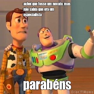 achei que fosse um novato, mas
n�o sabia que era um
especialista parab�ns