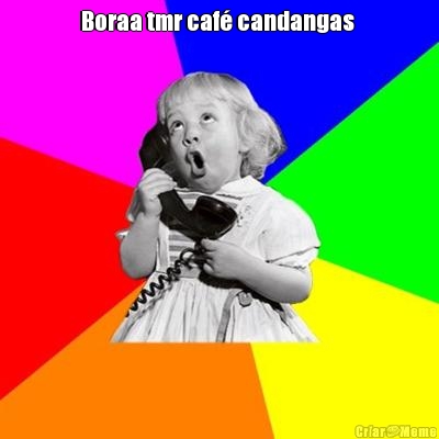 Boraa tmr caf� candangas 
 