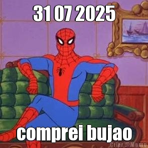 31 07 2025 comprei bujao