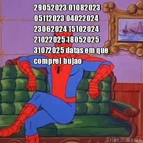 29052023 01082023
05112023 04022024
23062024 15102024
21022025 18052025
31072025 datas em que
comprei bujao 