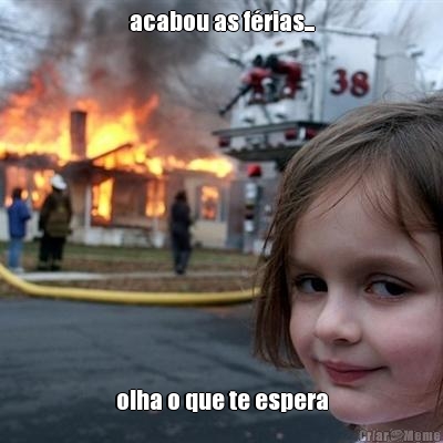 acabou as f�rias... olha o que te espera