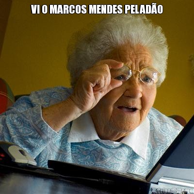 VI O MARCOS MENDES PELAD�O 