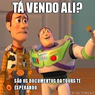 T� VENDO ALI? S�O OS DOCUMENTOS DA TOURS TE
ESPERANDO