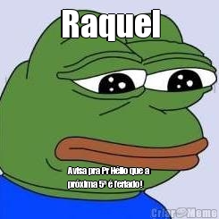 Raquel Avisa pra Pr H�lio que a
pr�xima 5� � feriado!