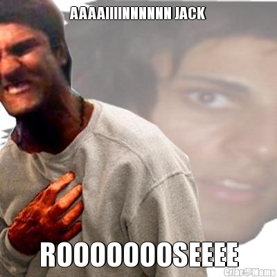 AAAAIIIINNNNNN JACK ROOOOOOOSEEEE