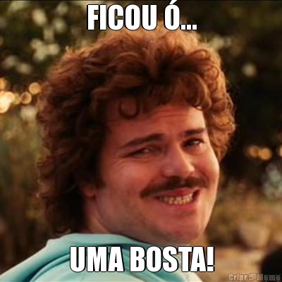FICOU �... UMA BOSTA!