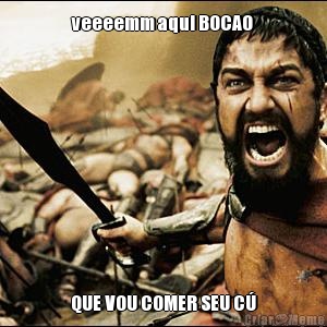 veeeemm aqui BOCAO QUE VOU COMER SEU C�