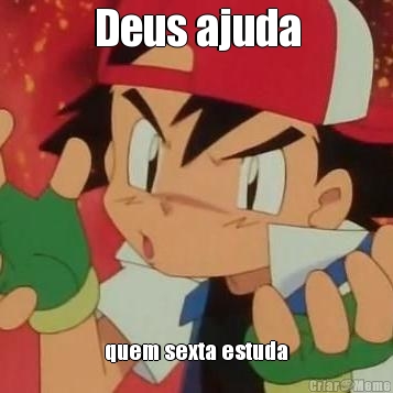 Deus ajuda quem sexta estuda