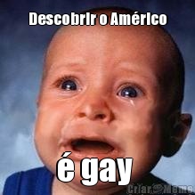 Descobrir o Am�rico � gay 