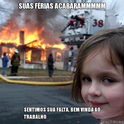 SUAS F�RIAS ACABARAMMMMM SENTIMOS SUA FALTA, BEM VINDA AO
TRABALHO
