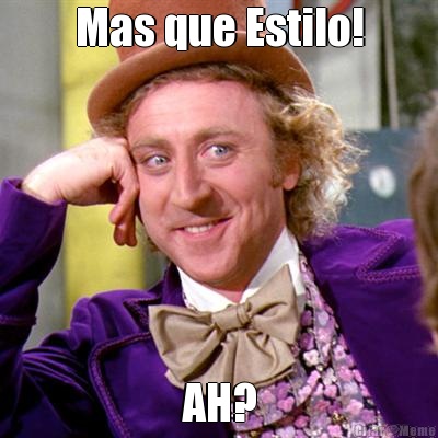 Mas que Estilo! AH?