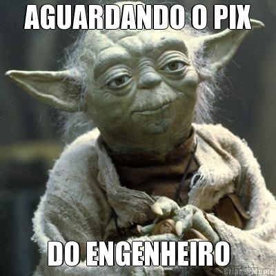 AGUARDANDO O PIX DO ENGENHEIRO