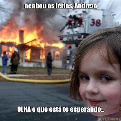 acabou as f�rias, Andreza OLHA o que est� te esperando...