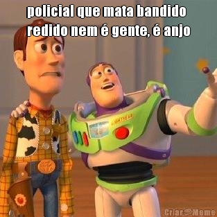 policial que mata bandido
redido nem � gente, � anjo 