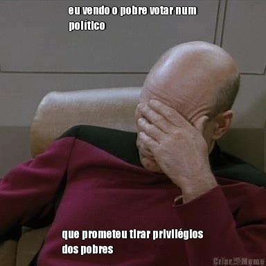 eu vendo o pobre votar num
pol�tico que prometeu tirar privil�gios
dos pobres