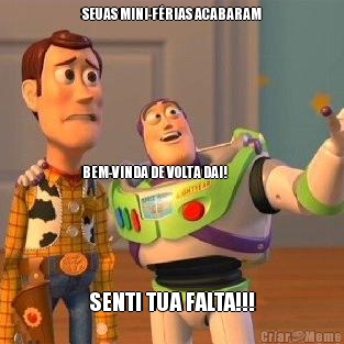SEUAS MINI-F�RIAS ACABARAM







BEM-VINDA DE VOLTA DAI! SENTI TUA FALTA!!!
