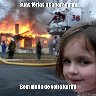 Suas f�rias acabarammm Bem vinda de volta karini