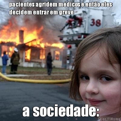 pacientes agridem m�dicos e ent�o eles
decidem entrar em greve a sociedade: