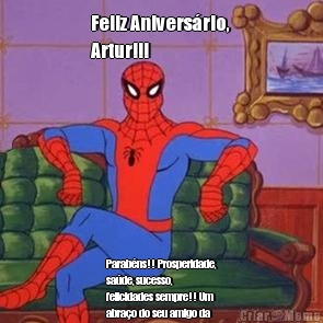 Feliz Anivers�rio,
Artur!!! Parab�ns!! Prosperidade,
sa�de, sucesso,
felicidades sempre!! Um
abra�o do seu amigo da
vizinhan�a!!!