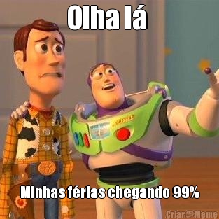 Olha l�  Minhas f�rias chegando 99%