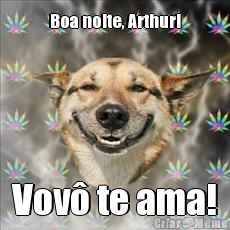Boa noite, Arthur! Vov� te ama!