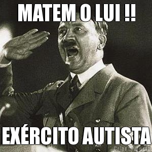 MATEM O LUI !! EX�RCITO AUTISTA