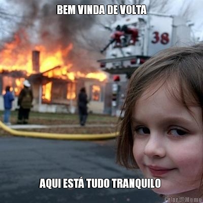 BEM VINDA DE VOLTA AQUI EST� TUDO TRANQUILO 